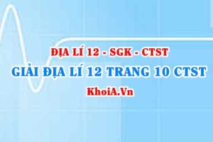 Giải Địa lí 12 trang 10 Chân trời Sáng tạo